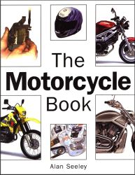 The Motorcycle Book: All Aspects of Buying, Riding and Maintaining a Motorcycle