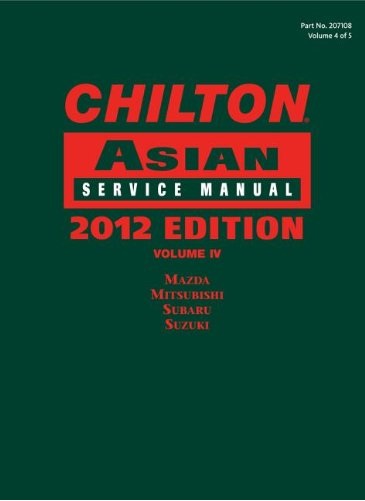 2011 - 2013 Chilton's Asian Service Manual (Mazda, Mitsubishi, Subaru & Suzuki) Vol. 4