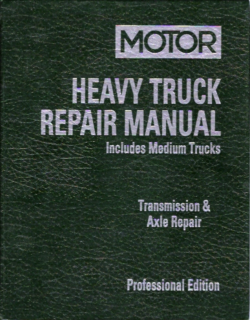 2001 - 2006 MOTOR Heavy Truck Repair Manual Transmission & Axle Repair, Vol. 2, 17th Edition