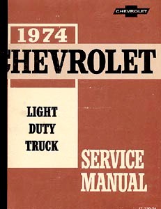 1974 Chevrolet Light Duty Truck, Series 1500 thru 3500: Body, Chassis, Drivetrain & Wiring Shop Manual