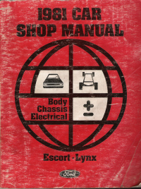 1981 Ford Escort & Mercury Lynx Car Shop Manual: Body, Electrical and Chassis systems