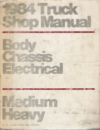 1984 Medium/Heavy Duty Truck Shop Manual: Body, Chassis & Electrical F-, B-, C-, 600 Through 8000 Series, Volume D