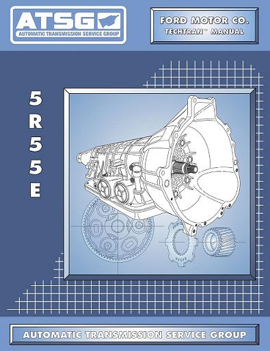 Ford 5R55E Automatic Transmission ATSG Rebuild Overhaul Manual