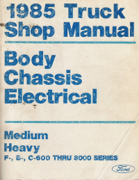 1985 Ford Truck Body, Chassis, Electrical Shop Manual - Medium/Heavy F, B, C-600 thru 8000