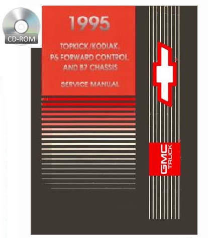 1995 GMC Topkick, Kodiak, P6 Forward Control & B7 Chassis Factory Service Manual CD-ROM