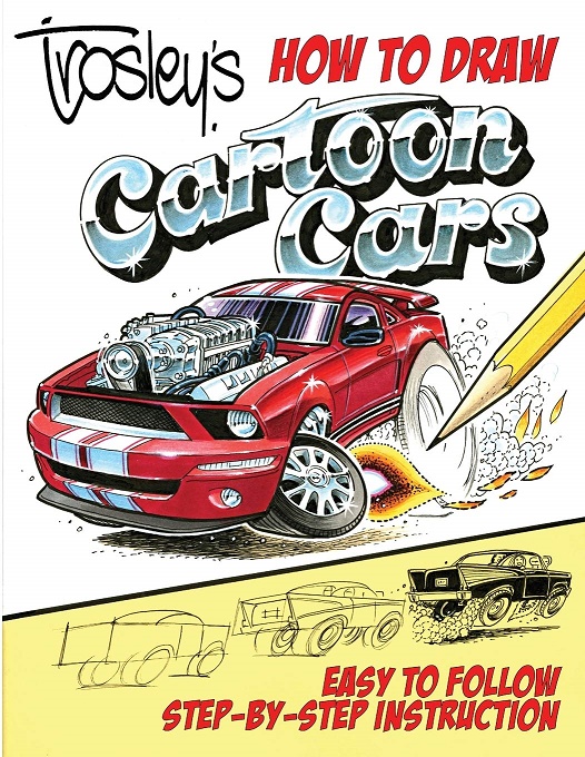 George Trosley's How to Draw Cartoon Cars: Easy to Follow Step-by-Step Instructions Manual by CarTech