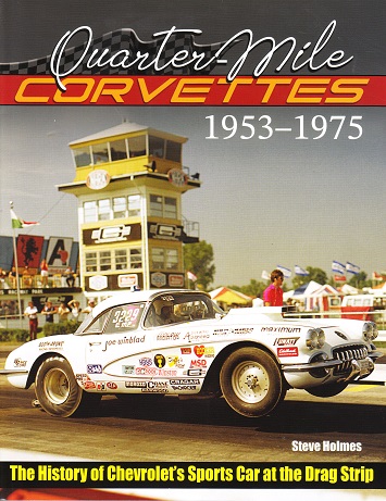 Quarter-Mile Corvettes: The History of Chevrolet's Sports Car at the Drag Strip (1953 - 1975)