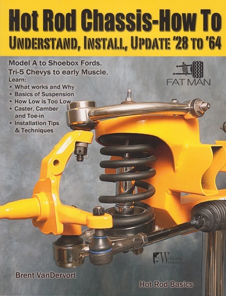 1928 - 1964 Hot Rod Chassis: How to Understand, Update and Install
