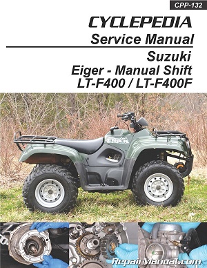2002 - 2007 Suzuki Eiger LT-F400 & LT-F400F Manual Shift Cyclepedia ATV Service Manual