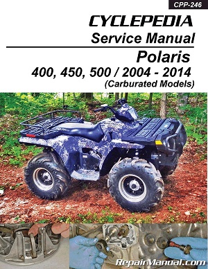 2004 - 2014 Polaris Sportsman 400, 450 & 500 Carbureted Models Cyclepedia ATV Service Manual