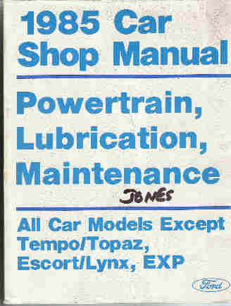 1985 Ford / Lincoln / Mercury Car (All Models EXCEPT Tempo/Topaz, Escort/Lynx & EXP) Factory Shop Manual - Powertrain, Lubrication & Maintenance