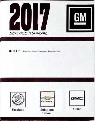 2017 Cadillac Escalade, Chevrolet Suburban & Tahoe, GMC Yukon/Denali Service Repair Workshop Manual