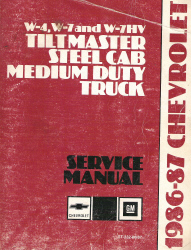 Chevrolet and GMC 1986 - 1987 W-4, W-7 and W-7HV Tiltmaster Steel Cab Medium Duty Truck Service Manual - Softcover