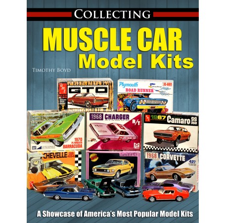 Collecting: Muscle Car Model Kits, A Showcase Of Americas Most Popular Model Kits Cartech Manual