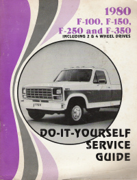 1980 Ford F100, F150, F250, F350,  2 & 4 Wheel Drive, Do-It-Yourself Service Guide