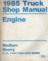 1985 Ford Engine Truck Shop Manual - Medium/Heavy F, B, C-600 thru 8000