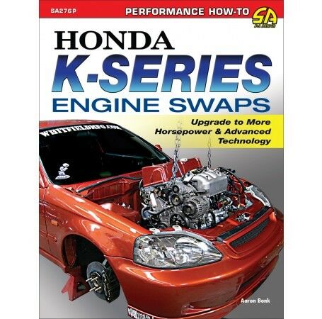 Honda K 2.0L Engine Swap Upgrade Horsepower & Advanced Technology Manual SA276