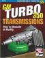 How to Rebuild and Modify GM Turbo 350 Transmissions